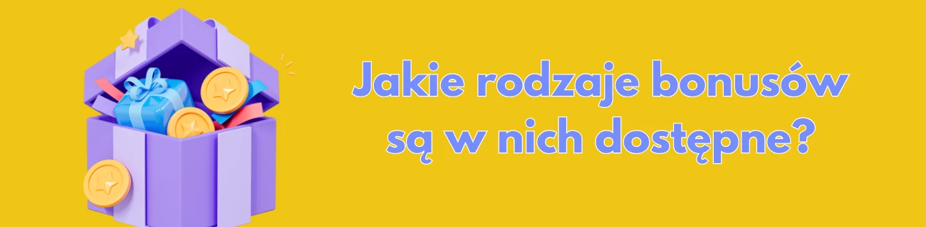 Jakie rodzaje bonusów są w nich dostępne?